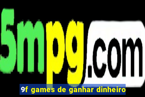 9f games de ganhar dinheiro